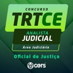 TRT CE - Analista Judiciário - Oficial de Justiça Avaliador - Reta Final Pós Edital (CERS 2024) - Tribunal Regional do Trabalho - 7ª Região